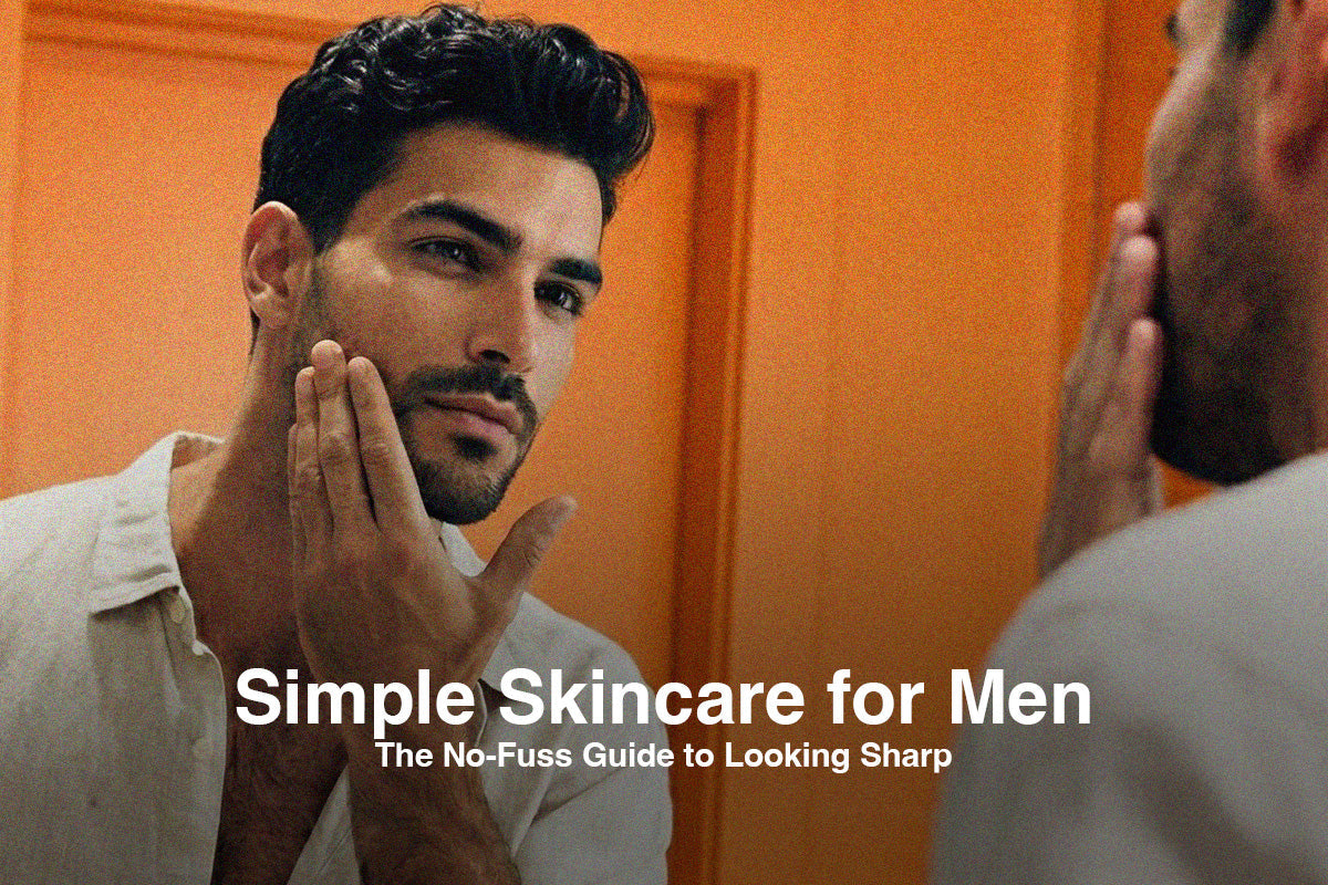 Simple Skincare for Men:  The No-Fuss Guide to Looking Sharp