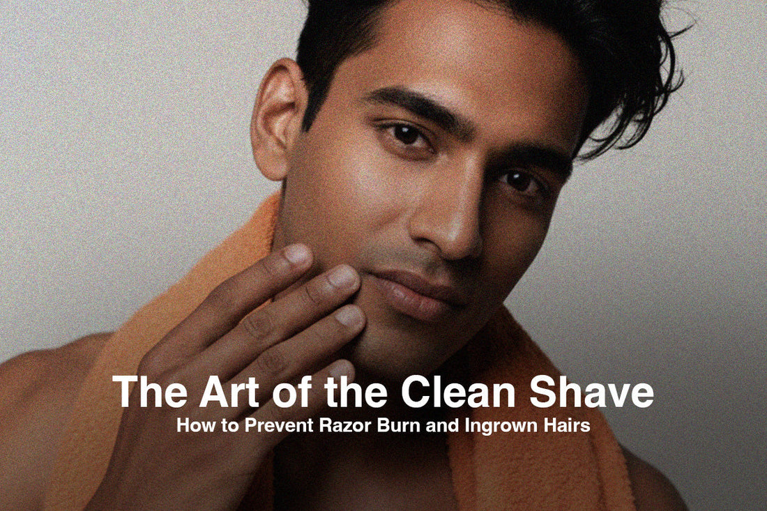 The Art of the Clean Shave: How to Prevent Razor Burn and Ingrown Hairs