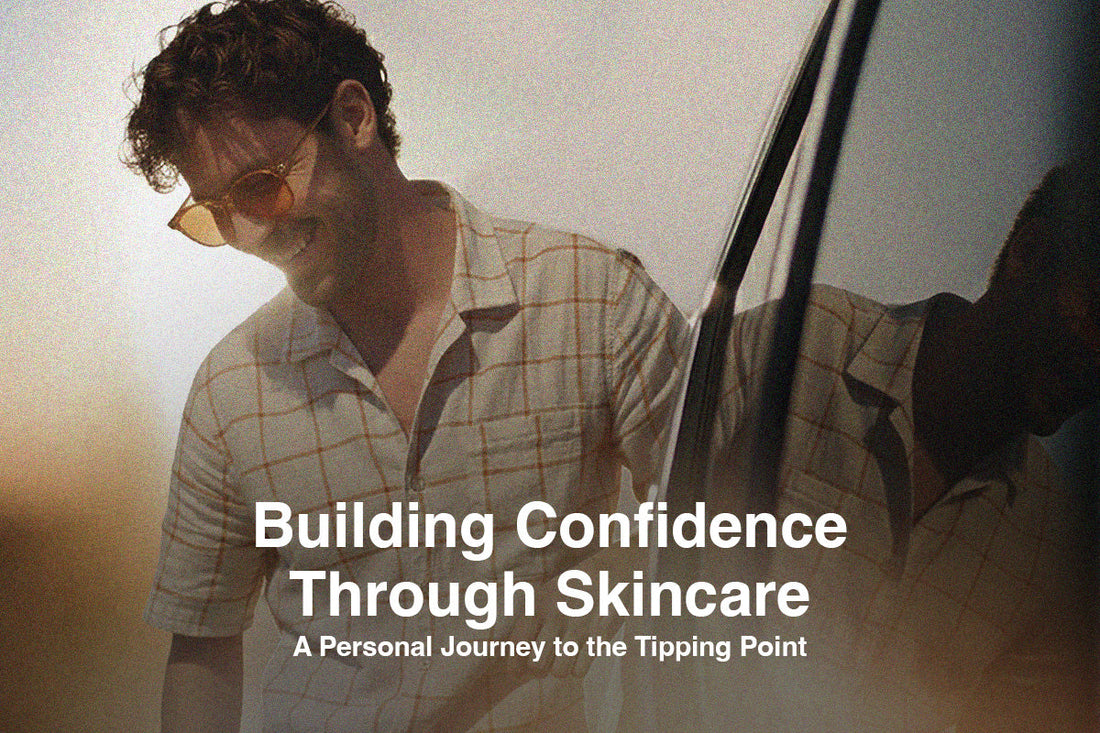 Building Confidence Through Skincare:  A Personal Journey to the Tipping Point